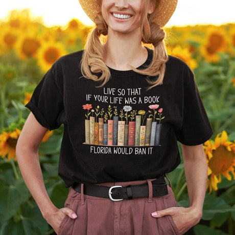 live-so-that-if-your-life-was-a-book-florida-would-ban-it-politics-tee-life-t-shirt-politics-tee-ban-t-shirt-satire-tee#color_black