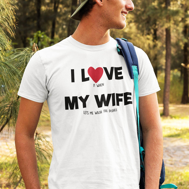 i-love-it-when-my-wife-lets-me-wash-the-dishes-i-love-my-wife-wife-tee-life-t-shirt-funny-tee-humorous-t-shirt-novelty-tee#color_white