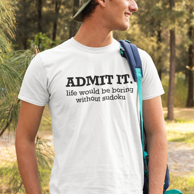 Admit It Life Would Be Boring Without Sudoku - Puzzle Tee - Sudoku T-Shirt - Humor Tee - Gamer T-Shirt - Logic Tee