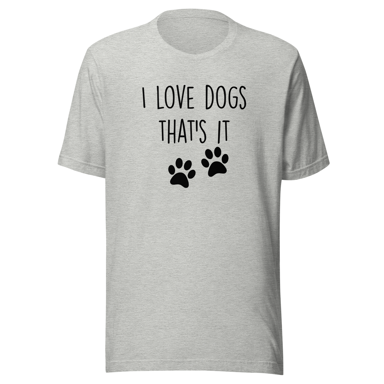 i-love-dogs-thats-it-dog-tee-love-t-shirt-owner-tee-pets-t-shirt-animals-tee#color_athletic-heather