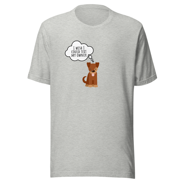 i-wish-i-could-text-my-owner-dog-tee-text-t-shirt-owner-tee-dog-lover-t-shirt-dog-mom-tee#color_athletic-heather
