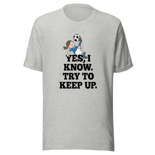 yes-i-know-try-to-keep-up-girls-tee-soccer-t-shirt-womens-tee-sports-t-shirt-soccer-tee#color_athletic-heather