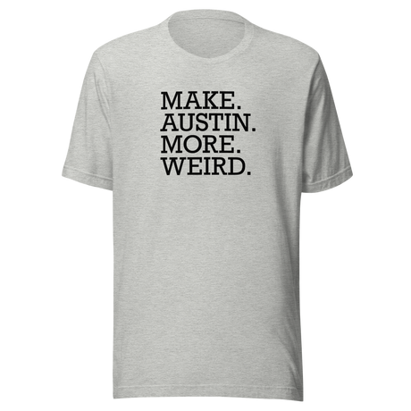 make-austin-more-weird-austin-texas-tee-weird-t-shirt-texas-tee-cities-t-shirt-usa-tee#color_athletic-heather