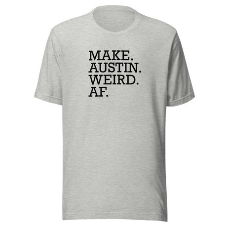 make-austin-weird-af-austin-texas-tee-weird-af-t-shirt-texas-tee-cities-t-shirt-usa-tee#color_athletic-heather