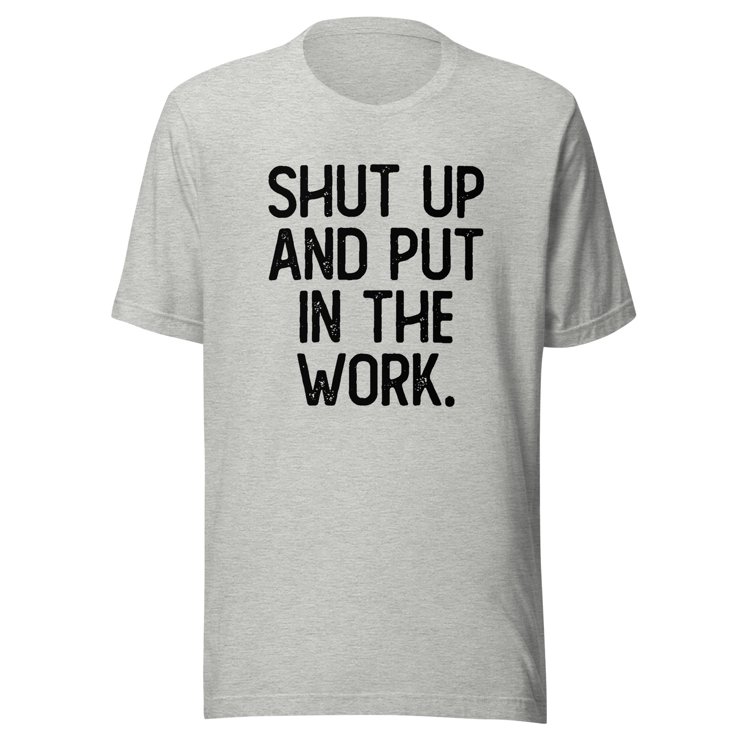 shut-up-and-put-in-the-work-shut-up-tee-put-in-the-work-t-shirt-fitness-slogan-tee-gym-t-shirt-motivational-tee#color_athletic-heather