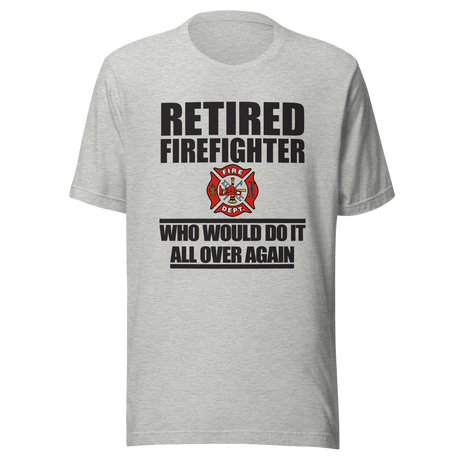 retired-firefighter-who-would-do-it-all-over-again-firefighter-tee-retired-t-shirt-dad-tee-t-shirt-tee#color_athletic-heather