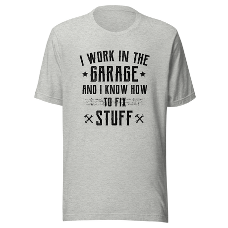 i-work-in-the-garage-and-i-know-how-to-fix-stuff-work-tee-garage-t-shirt-fix-stuff-tee-t-shirt-tee#color_athletic-heather