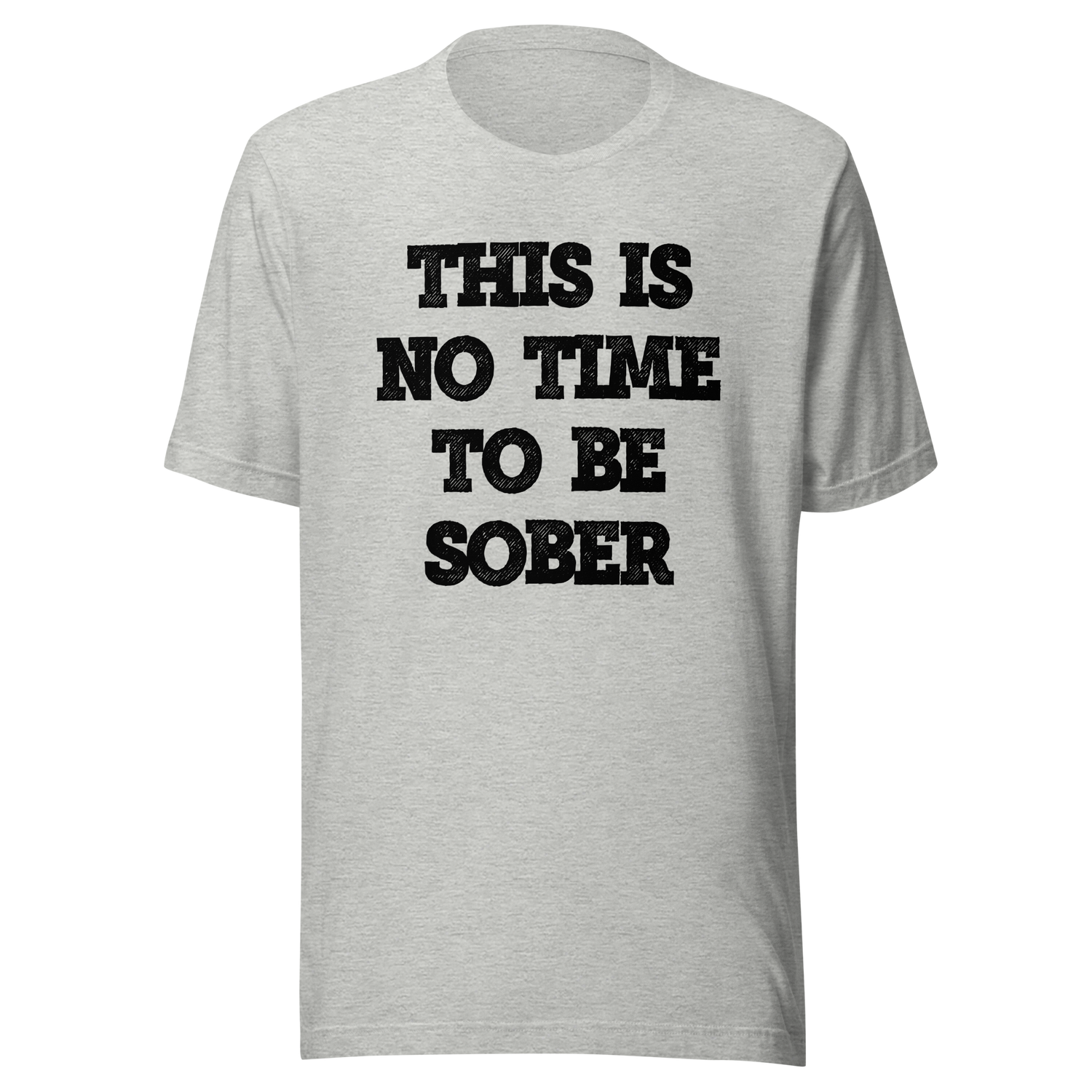 this-is-no-time-to-be-sober-alcohol-tee-funny-t-shirt-beer-tee-t-shirt-tee#color_athletic-heather
