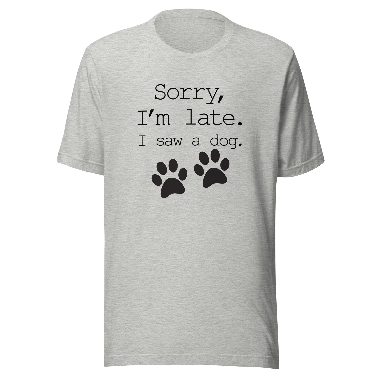 sorry-im-late-i-saw-a-dog-dog-tee-sorry-t-shirt-late-tee-t-shirt-tee#color_athletic-heather