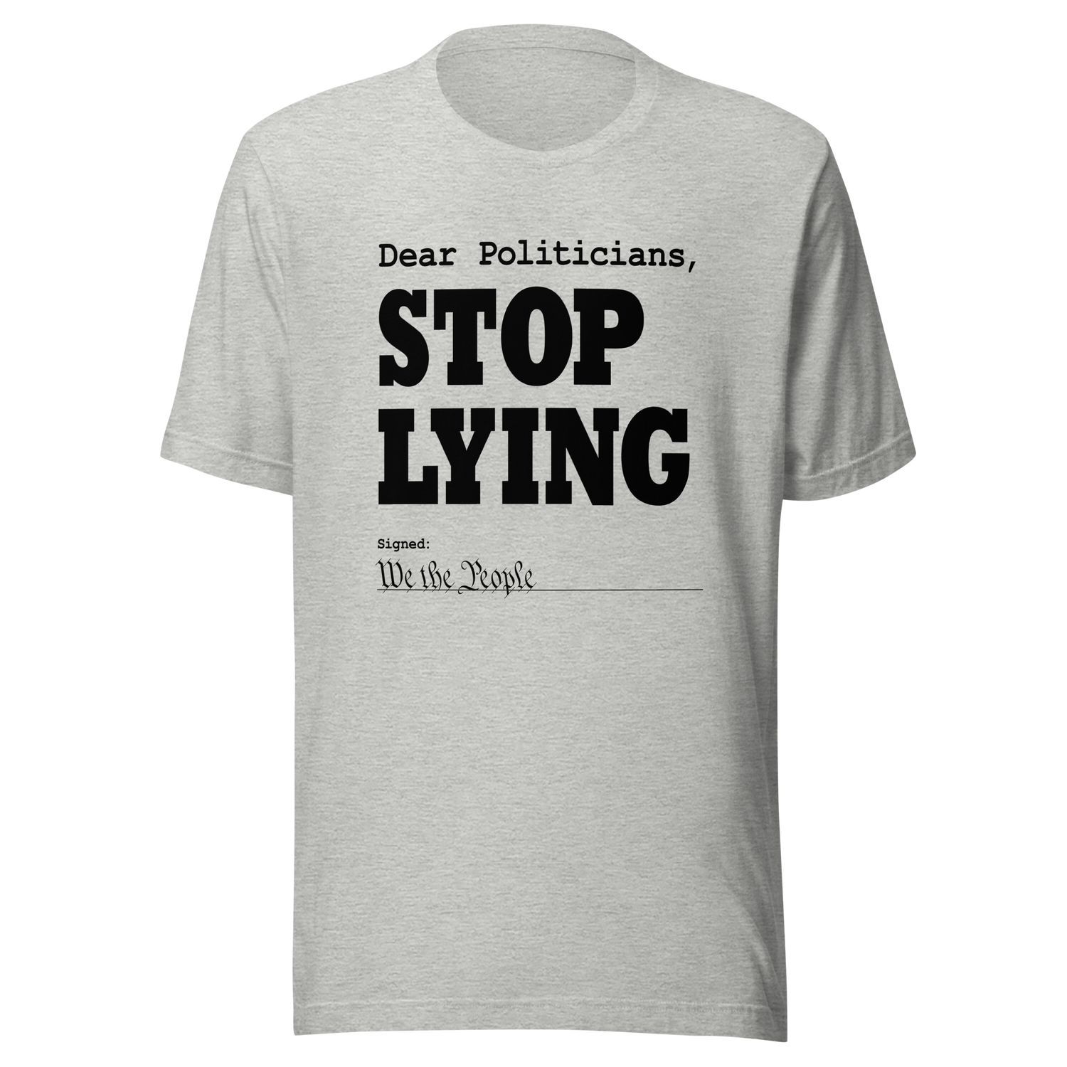 dear-politicians-stop-lying-signed-we-the-people-of-the-united-states-politician-tee-vote-t-shirt-usa-tee-t-shirt-tee#color_athletic-heather