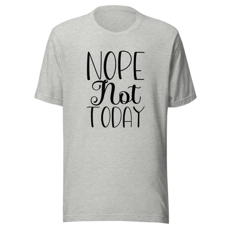 nope-not-today-nope-tee-vibes-t-shirt-life-tee-t-shirt-tee#color_athletic-heather