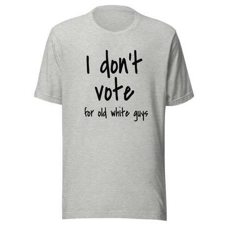 i-dont-vote-for-old-white-guys-vote-tee-white-guys-t-shirt-election-tee-t-shirt-tee#color_athletic-heather