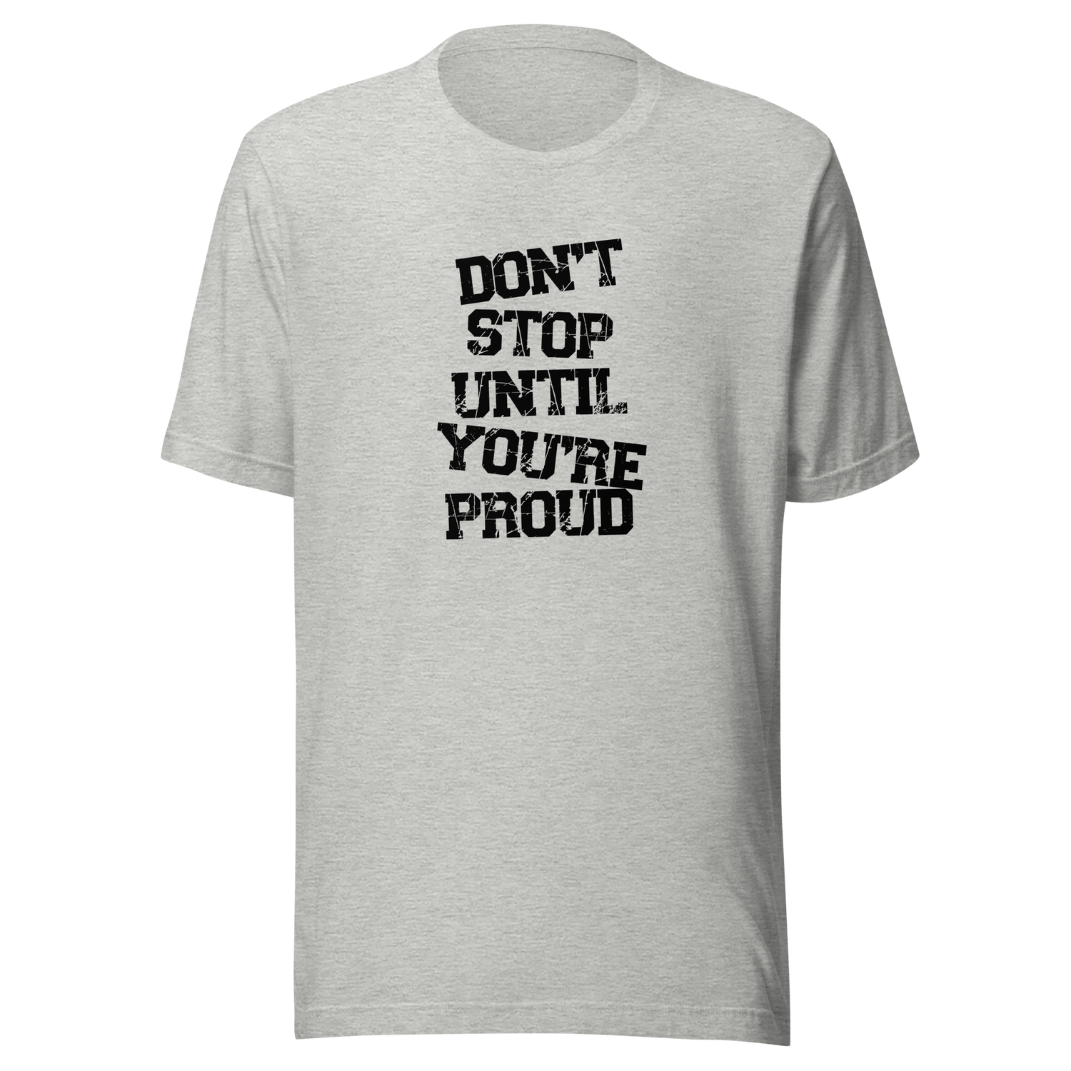 dont-stop-until-youre-proud-dont-stop-tee-proud-t-shirt-fitness-tee-t-shirt-tee#color_athletic-heather