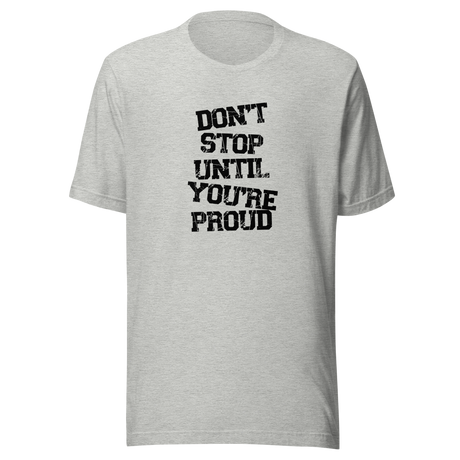 dont-stop-until-youre-proud-dont-stop-tee-proud-t-shirt-fitness-tee-t-shirt-tee#color_athletic-heather