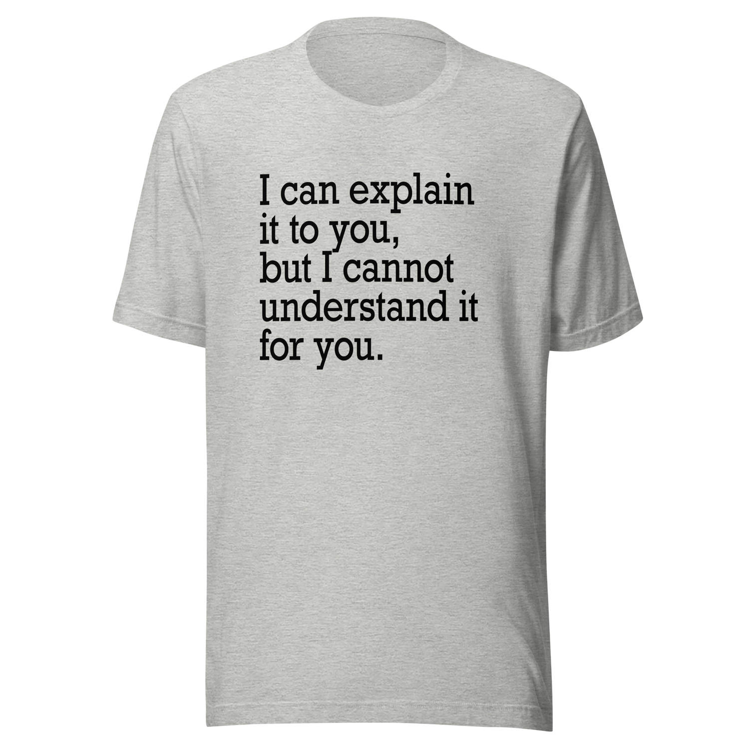i-can-explain-it-to-you-but-i-cant-understand-it-for-you-explain-tee-understand-t-shirt-for-you-tee-t-shirt-tee#color_athletic-heather