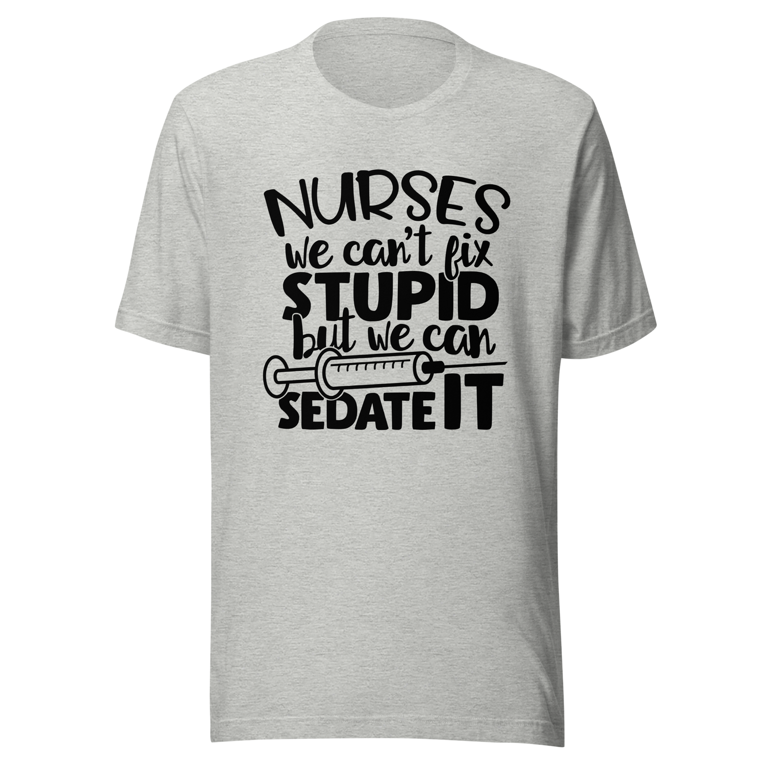 nurses-we-cant-fix-stupid-but-we-can-sedate-it-nurse-tee-stupid-t-shirt-sedate-tee-t-shirt-tee#color_athletic-heather