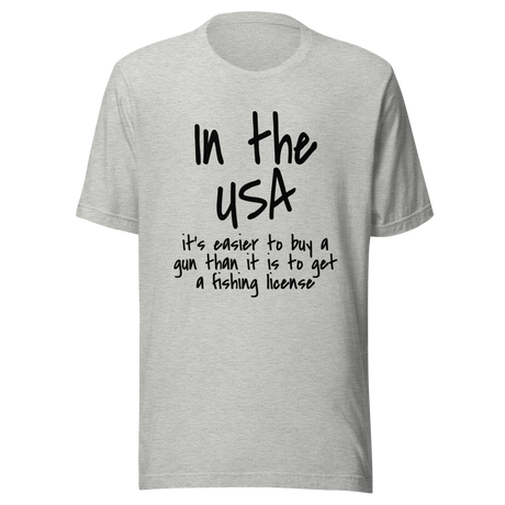 in-the-usa-its-easier-to-buy-a-gun-than-it-is-to-get-a-fishing-license-usa-tee-government-t-shirt-buy-tee-t-shirt-tee#color_athletic-heather