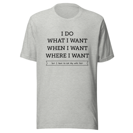 i-do-what-i-want-when-i-want-where-i-want-but-i-have-to-ask-my-wife-first-wife-tee-husband-t-shirt-boss-tee-t-shirt-tee#color_athletic-heather
