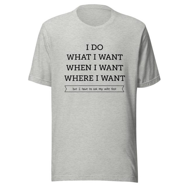 i-do-what-i-want-when-i-want-where-i-want-but-i-have-to-ask-my-wife-first-wife-tee-husband-t-shirt-boss-tee-t-shirt-tee#color_athletic-heather