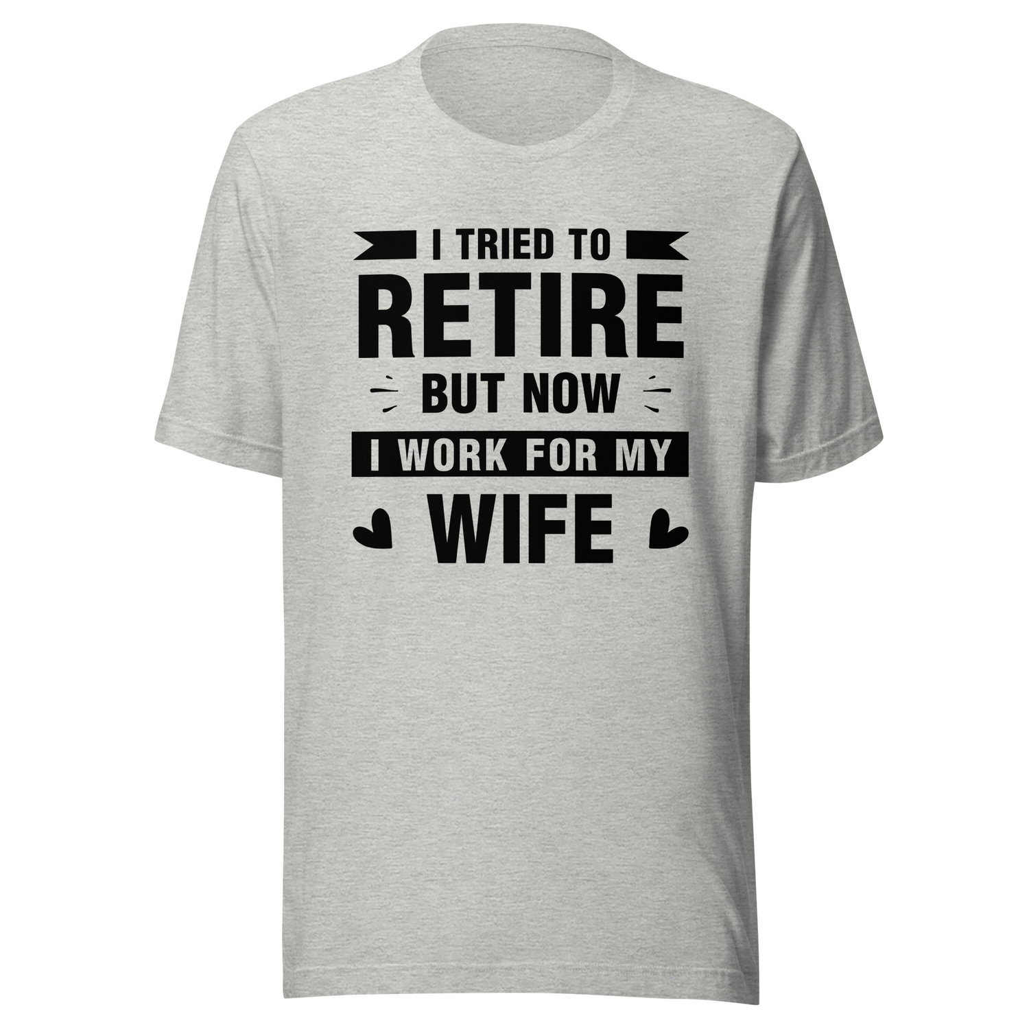 i-tried-to-retire-but-now-i-work-for-my-wife-wife-tee-husband-t-shirt-boss-tee-t-shirt-tee#color_athletic-heather