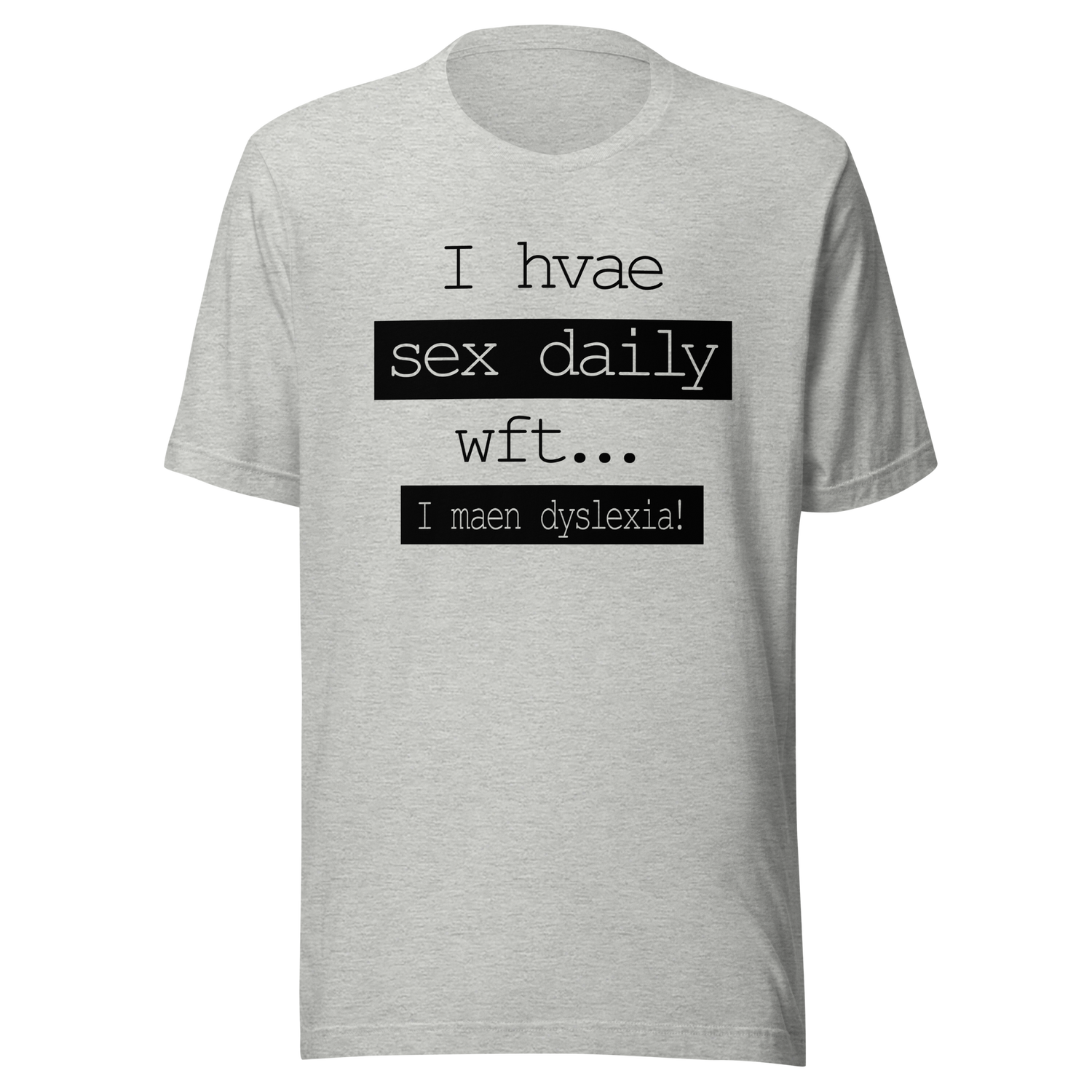 i-have-sex-daily-wtf-i-mean-dyslexia-sex-tee-daily-t-shirt-dyslexia-tee-t-shirt-tee#color_athletic-heather