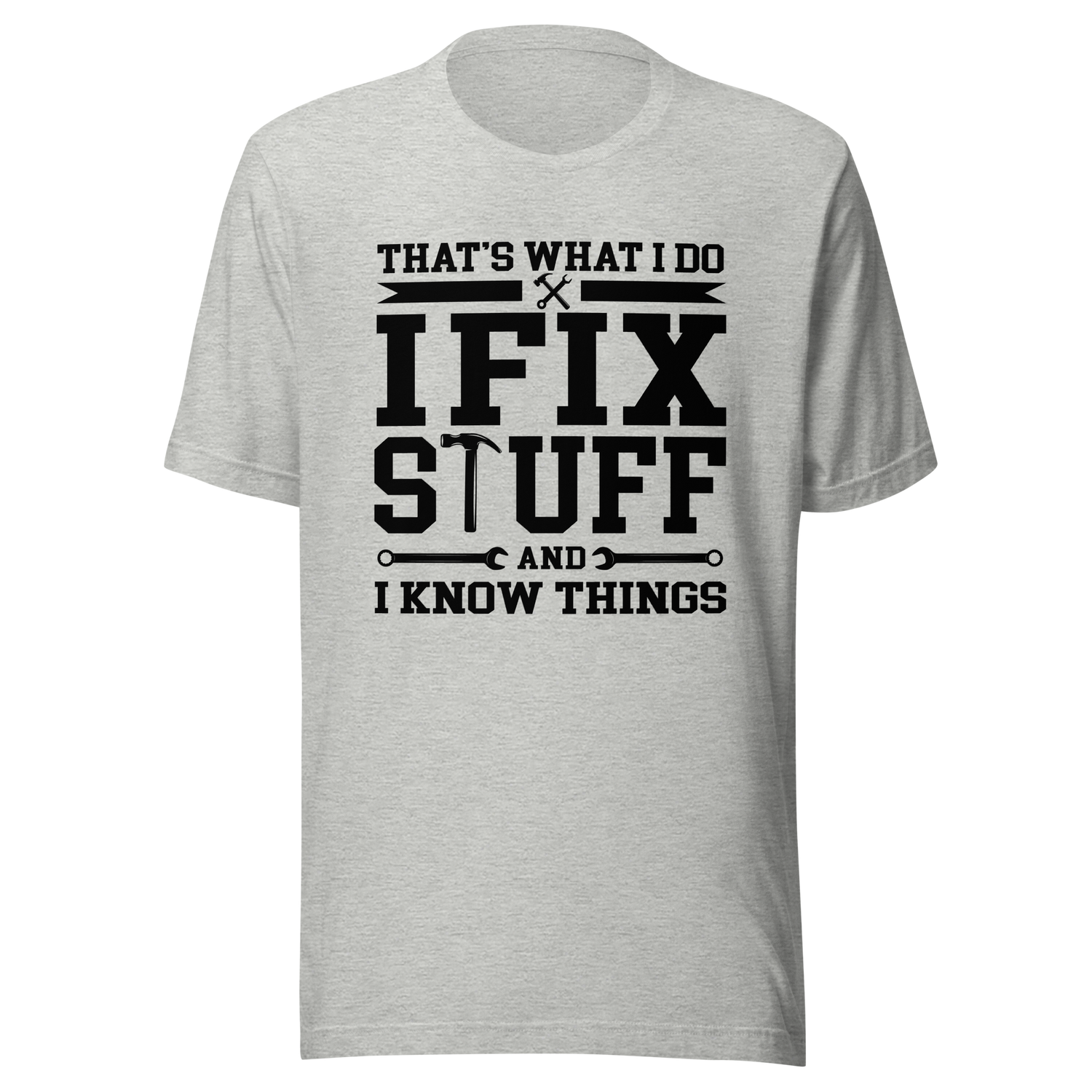 thats-what-i-do-i-fix-stuff-and-i-know-things-what-i-do-tee-fix-t-shirt-stuff-tee-t-shirt-tee#color_athletic-heather