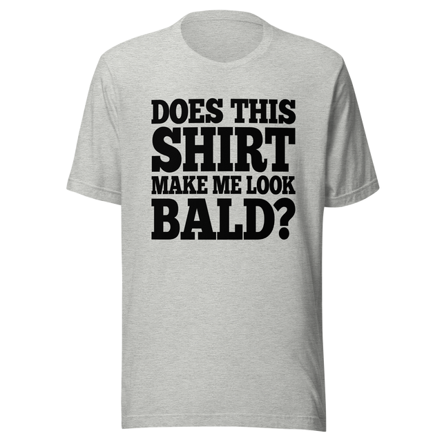 does-this-shirt-make-me-look-bald-dad-tee-father-t-shirt-bald-tee-t-shirt-tee#color_athletic-heather