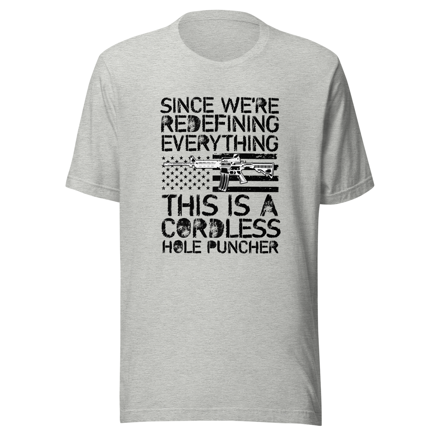 since-were-redefining-everything-this-is-a-cordless-hole-puncher-woke-tee-ar15-t-shirt-cordless-tee-t-shirt-tee#color_athletic-heather