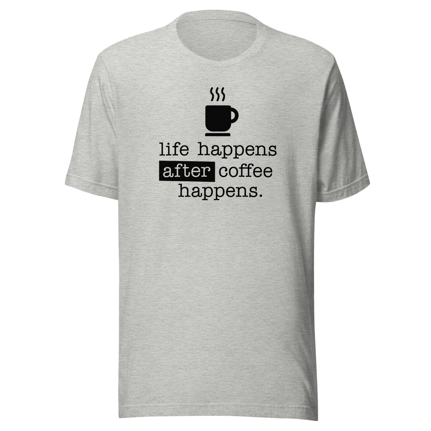 life-happens-after-coffee-happens-coffee-tee-life-t-shirt-happens-tee-t-shirt-tee#color_athletic-heather