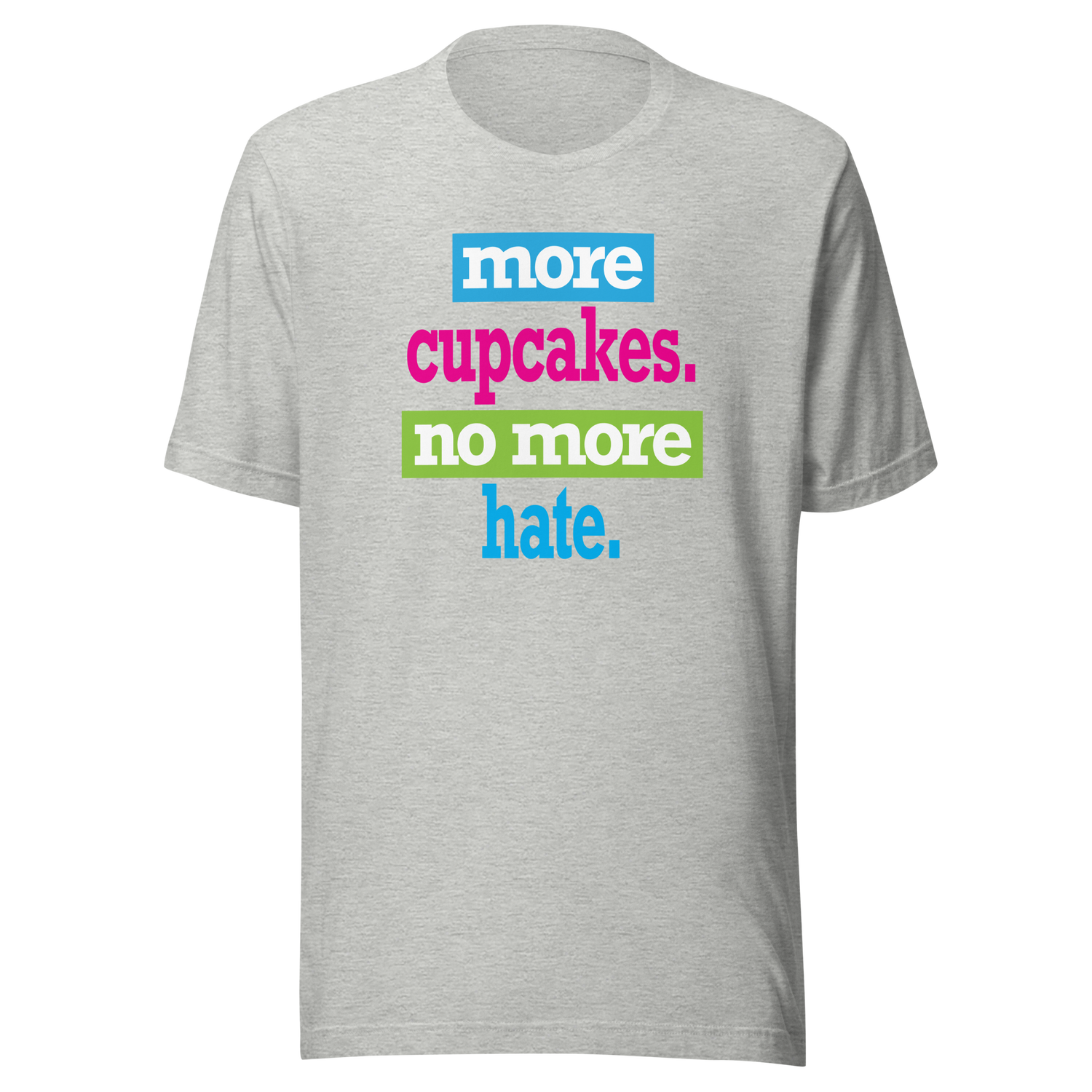 more-cupcakes-less-hate-live-tee-love-t-shirt-laugh-tee-t-shirt-tee#color_athletic-heather