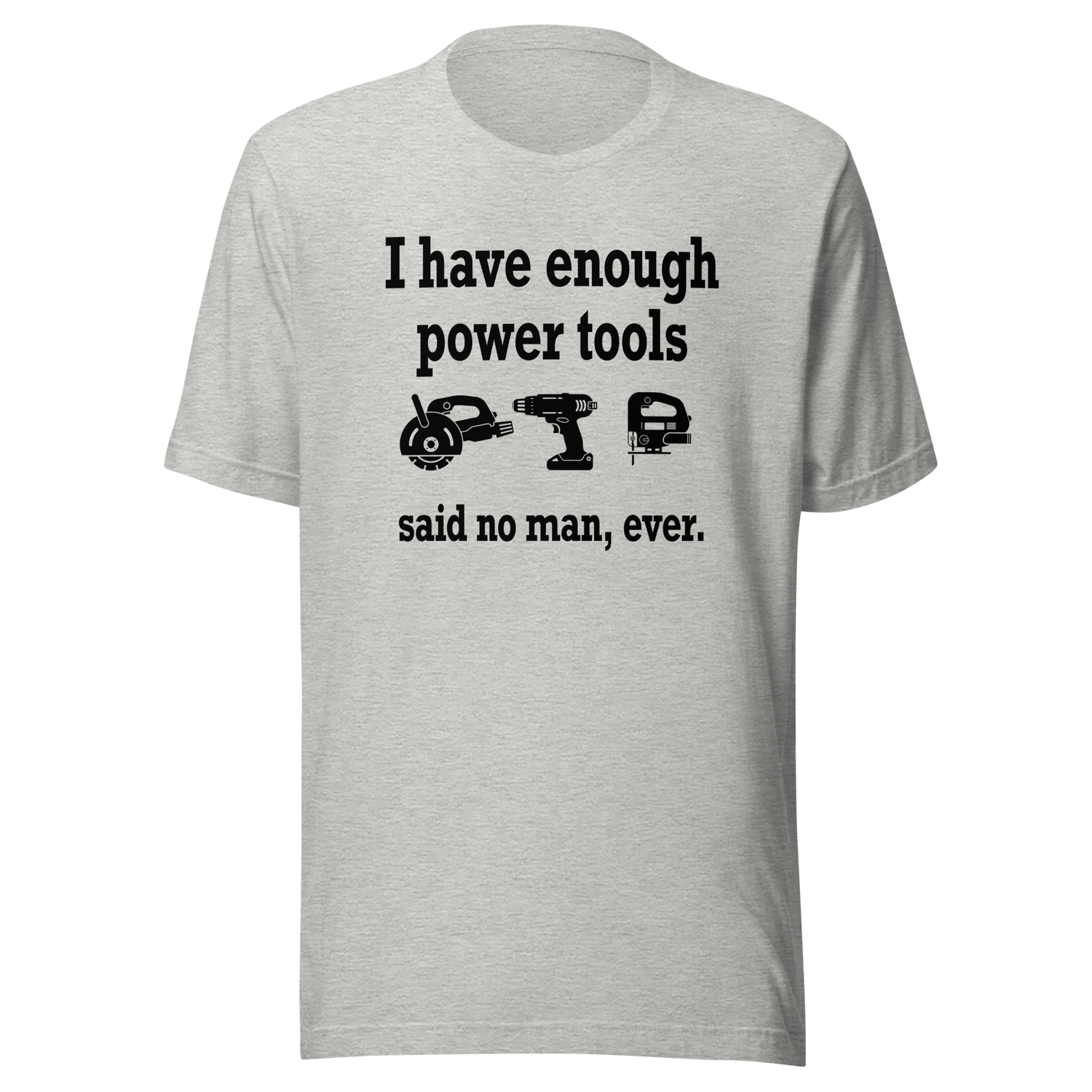i-have-enough-power-tools-said-no-man-ever-cooking-tee-culinary-t-shirt-food-tee-t-shirt-tee#color_athletic-heather