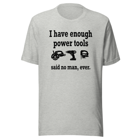 i-have-enough-power-tools-said-no-man-ever-cooking-tee-culinary-t-shirt-food-tee-t-shirt-tee#color_athletic-heather