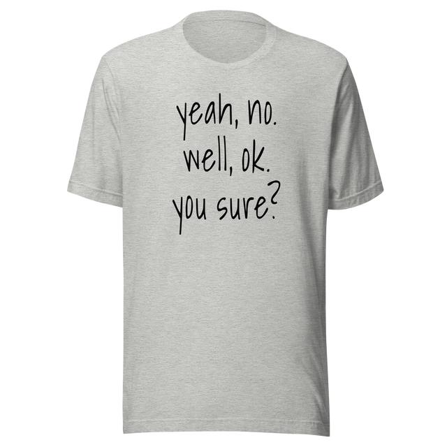 yeah-no-well-ok-you-sure-communication-tee-sarcasm-t-shirt-doubt-tee-t-shirt-tee#color_athletic-heather