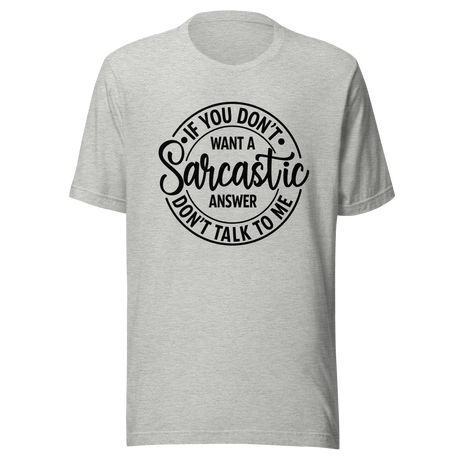 if-you-dont-want-a-sarcastic-answer-dont-ask-me-life-tee-sarcastic-t-shirt-wit-tee-humor-t-shirt-sharp-tee#color_athletic-heather