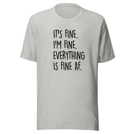 its-fine-im-fine-everything-is-fine-af-life-tee-fine-t-shirt-humor-tee-sarcastic-t-shirt-chaos-tee#color_athletic-heather