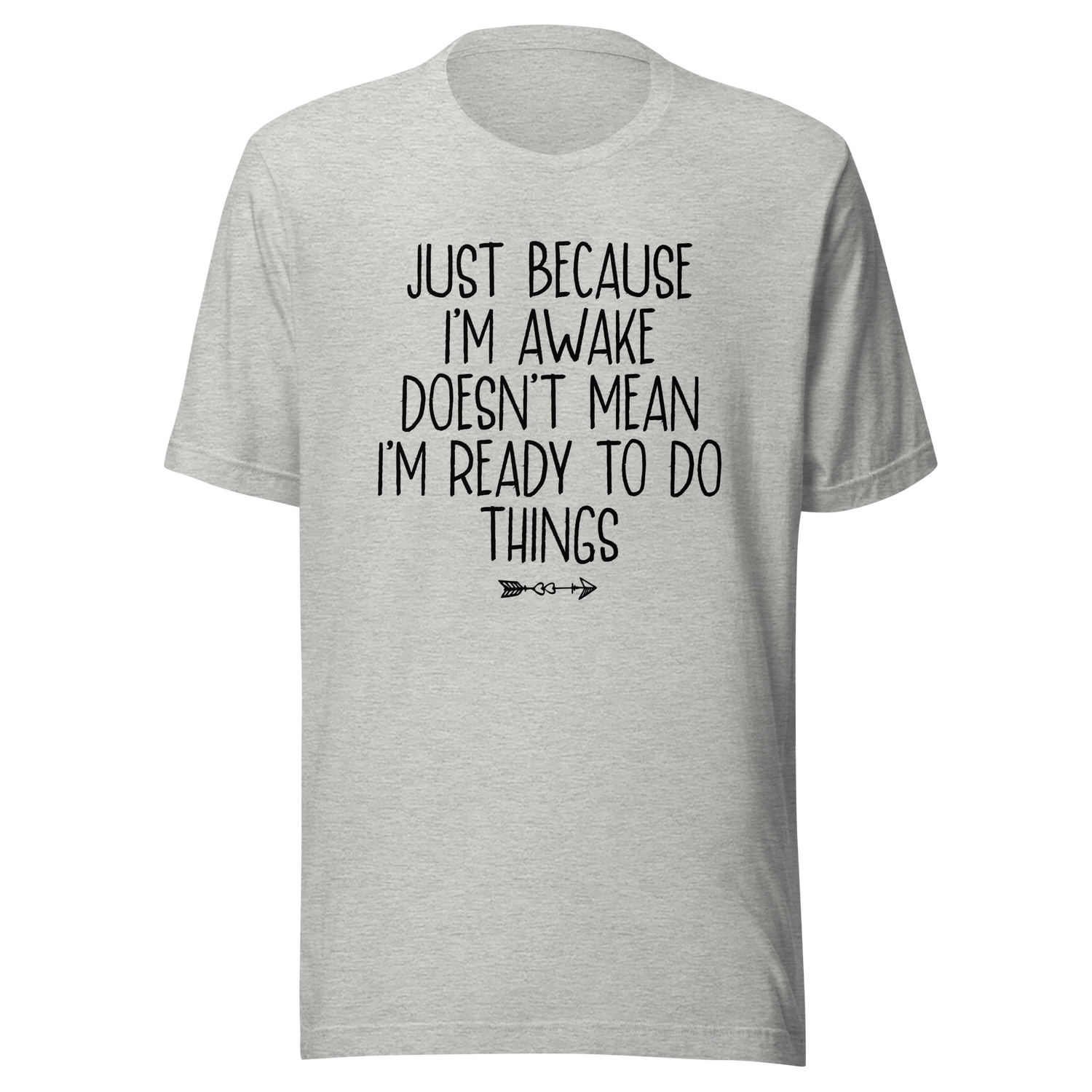 just-because-im-awake-doesnt-mean-im-ready-to-do-things-life-tee-alert-t-shirt-reluctant-tee-awake-t-shirt-unprepared-tee#color_athletic-heather