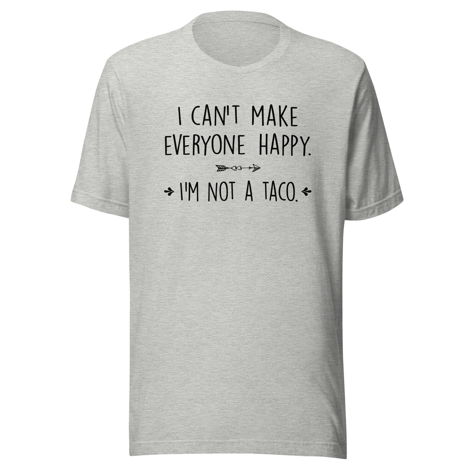 i-cant-make-everyone-happy-im-not-a-taco-food-tee-taco-t-shirt-humorous-tee-quirky-t-shirt-culinary-tee#color_athletic-heather