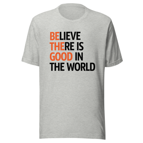 believe-there-is-good-in-the-world-2024-faith-tee-believe-t-shirt-good-tee-faith-t-shirt-world-tee#color_athletic-heather