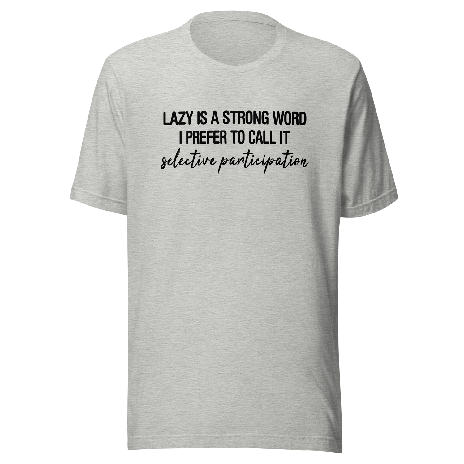 lazy-is-a-very-strong-word-i-prefer-to-call-it-selective-participation-life-tee-lazy-t-shirt-selective-tee-participation-t-shirt-humor-tee#color_athletic-heather
