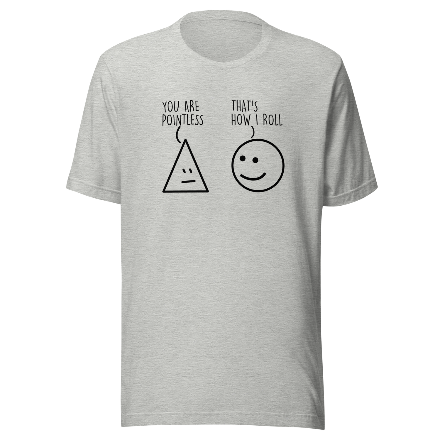 you-are-pointless-thats-how-i-roll-funny-tee-funny-t-shirt-humor-tee-quirky-t-shirt-bold-tee#color_athletic-heather