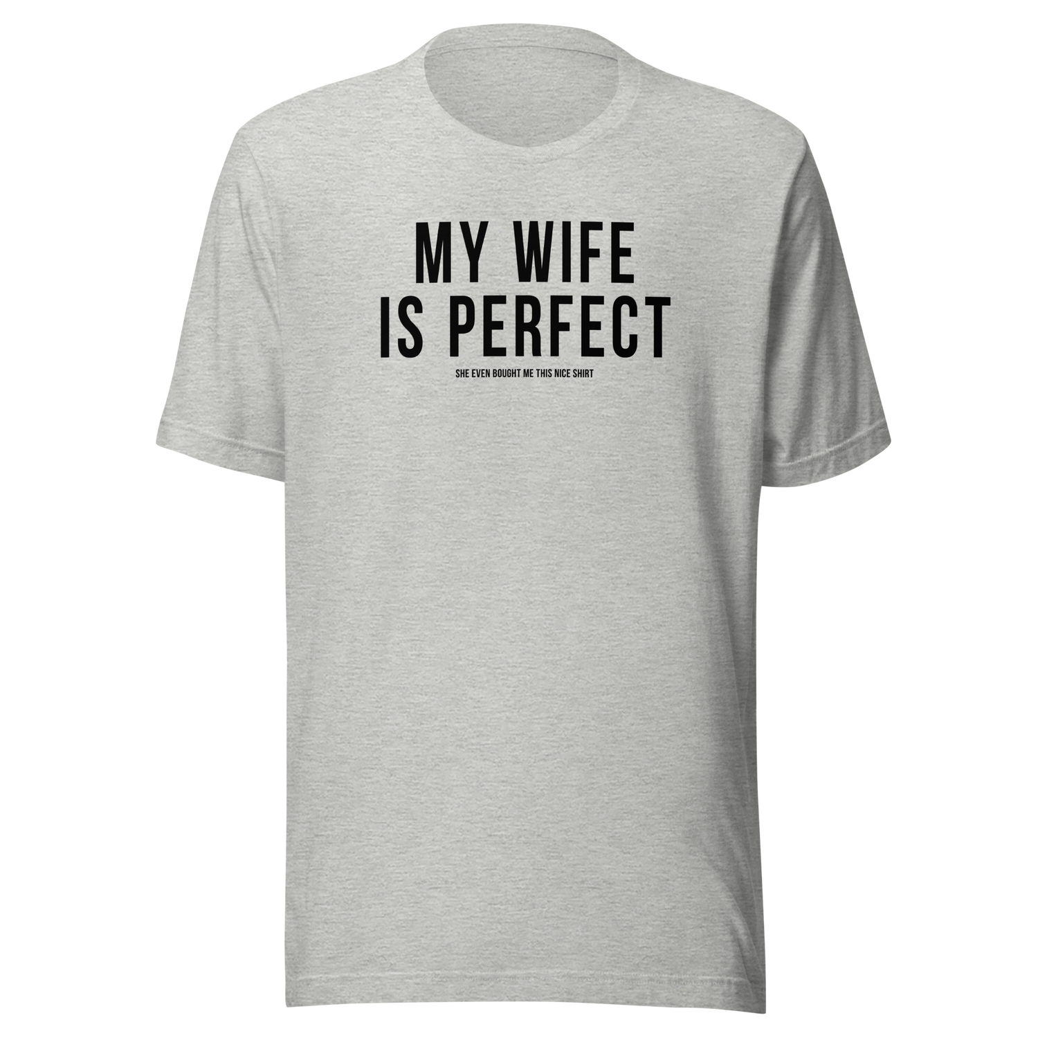 my-wife-is-perfect-she-even-bought-me-this-nice-shirt-life-tee-wife-t-shirt-life-tee-humor-t-shirt-love-tee#color_athletic-heather