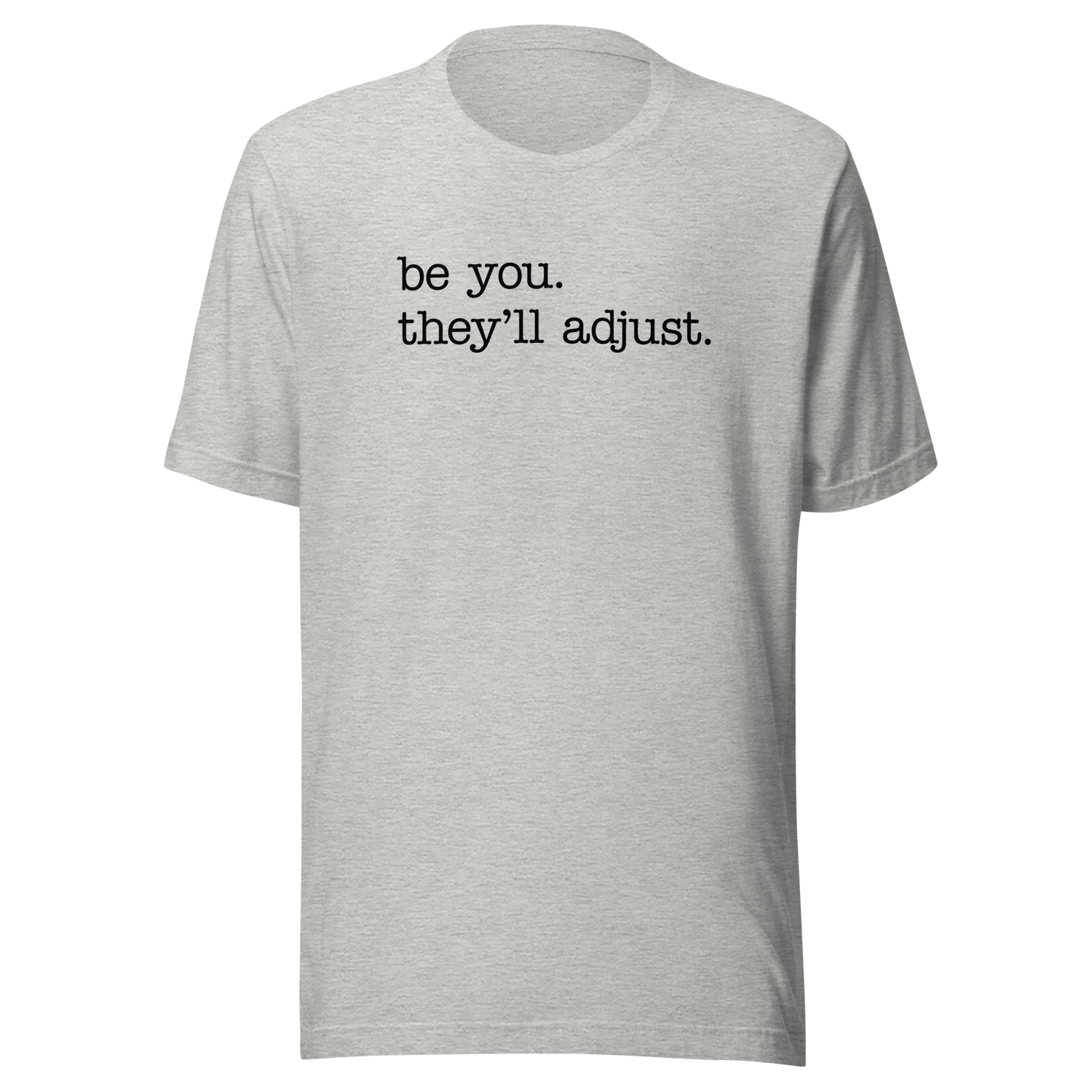 be-you-theyll-adjust-life-tee-motivational-t-shirt-life-tee-empowerment-t-shirt-individuality-tee#color_athletic-heather