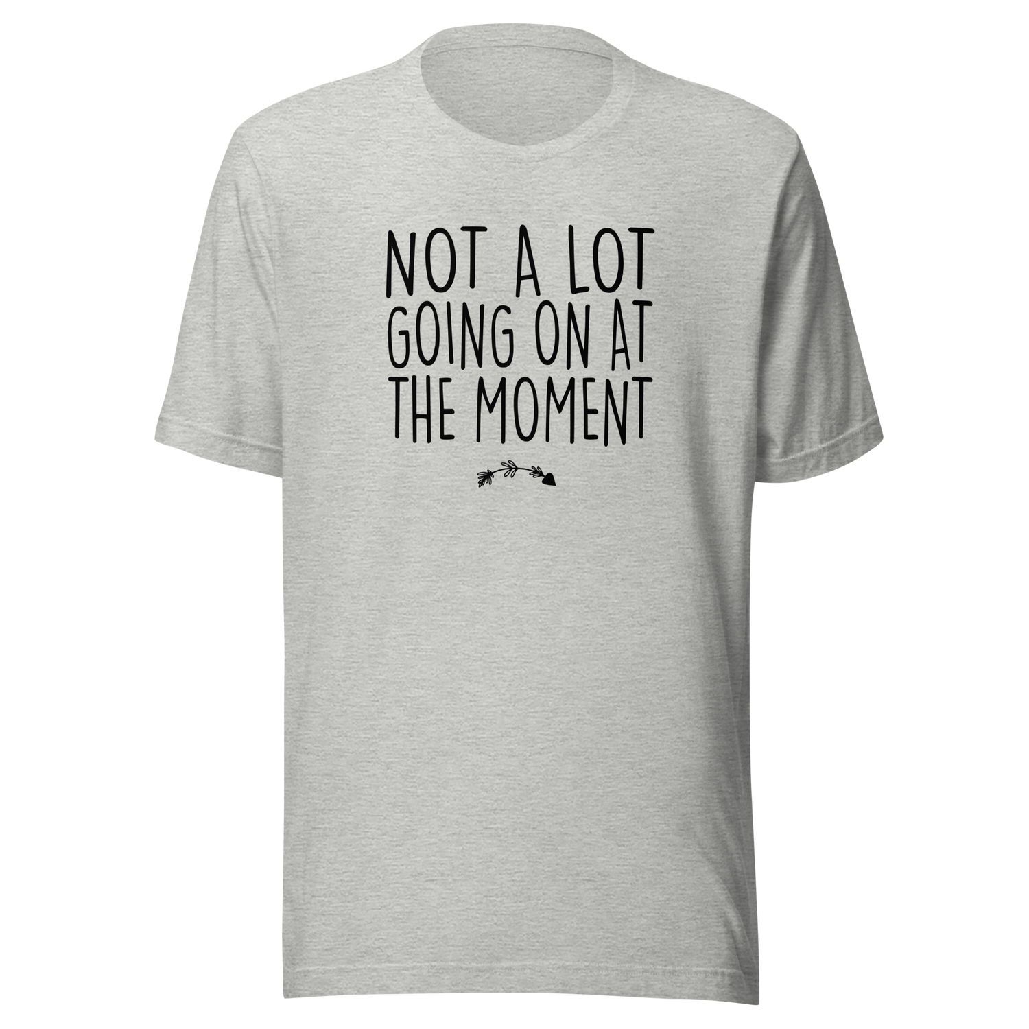 not-a-lot-going-on-at-the-moment-life-tee-life-t-shirt-humor-tee-quirky-t-shirt-bold-tee#color_athletic-heather