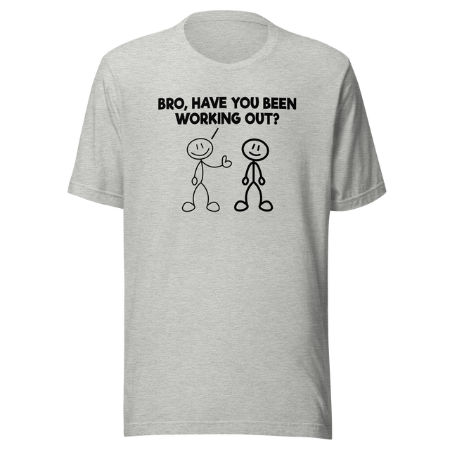 bro-have-you-been-working-out-fitness-tee-funny-t-shirt-muscle-tee-gym-t-shirt-exercise-tee#color_athletic-heather