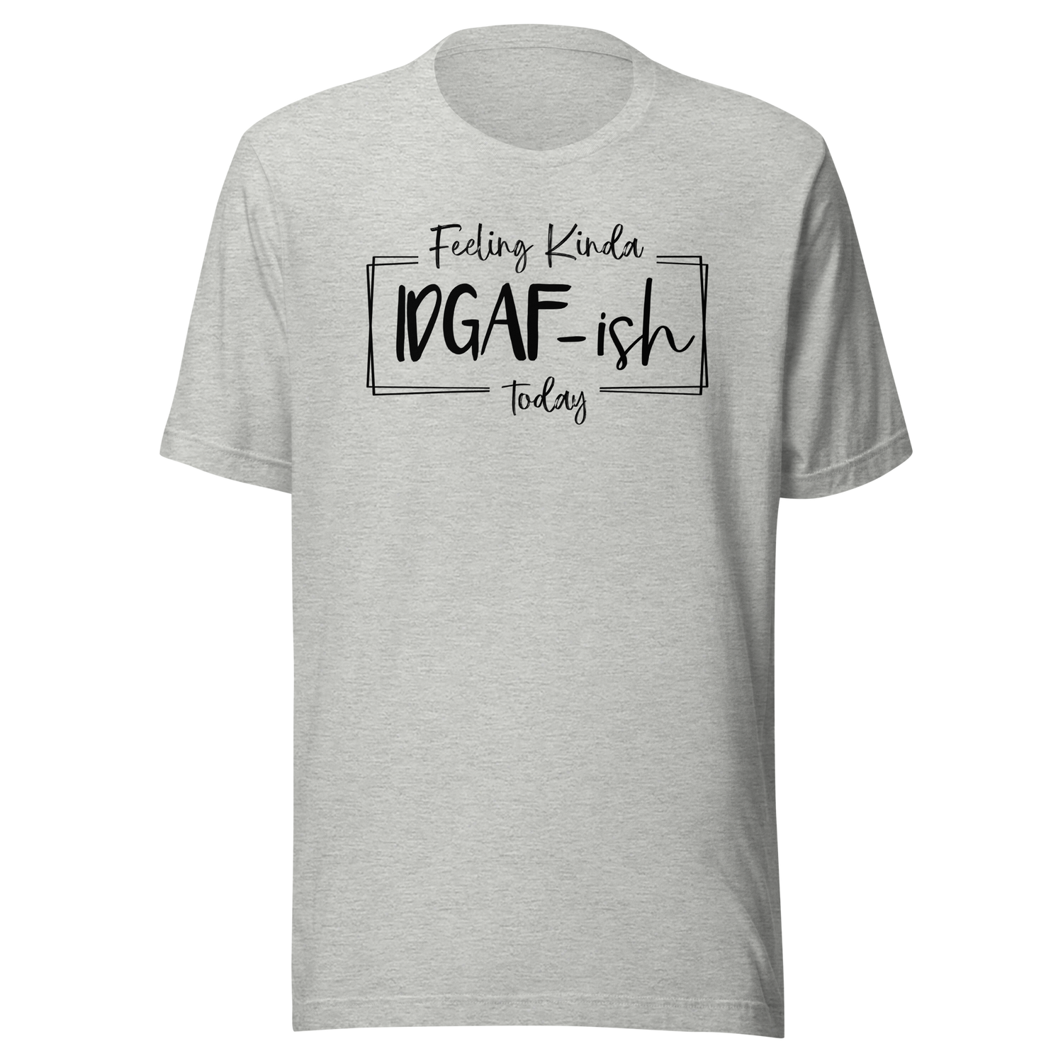 feeling-kinda-idgaf-ish-today-life-tee-funny-t-shirt-relaxed-tee-carefree-t-shirt-casual-tee#color_athletic-heather