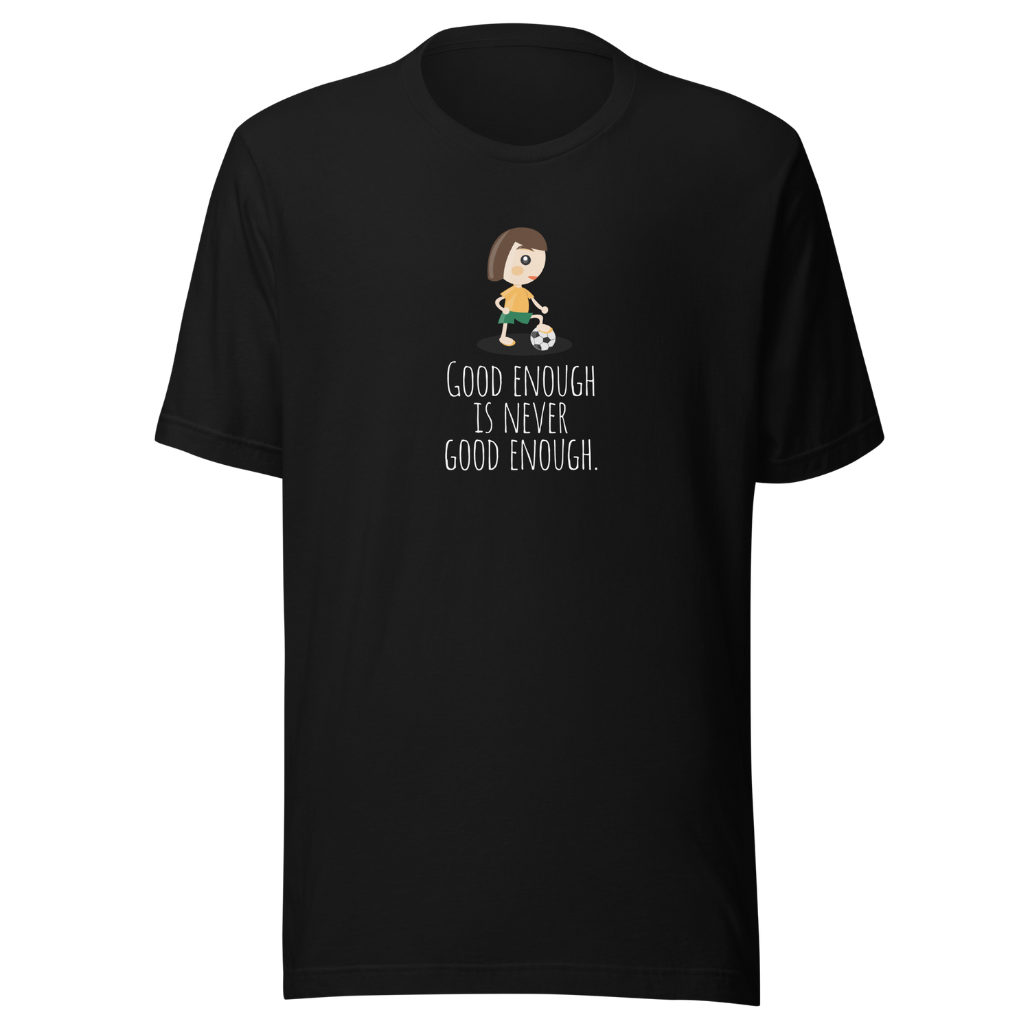 good-enough-is-never-good-enough-good-tee-enough-t-shirt-never-tee-soccer-t-shirt-womens-tee#color_black