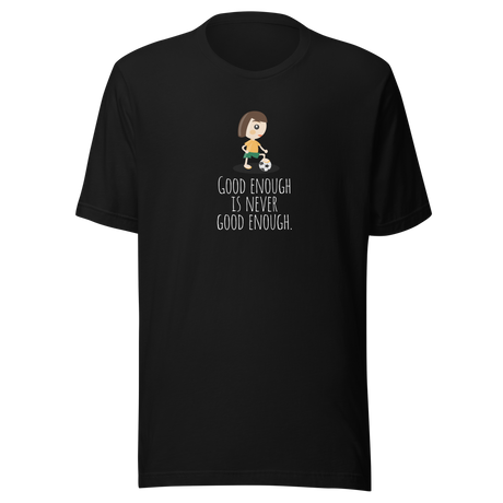 good-enough-is-never-good-enough-good-tee-enough-t-shirt-never-tee-soccer-t-shirt-womens-tee#color_black