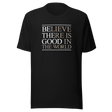 believe-there-is-good-in-the-world-be-the-good-tee-world-t-shirt-inspirational-tee-motivation-t-shirt-inspirational-tee#color_black