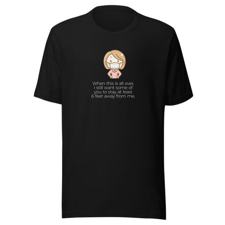 when-this-is-all-over-i-still-want-some-of-you-to-stay-at-least-six-virus-tee-pandemic-t-shirt-covid-19-tee-covid19-t-shirt-tee#color_black