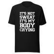 its-not-sweat-its-my-body-crying-gym-tee-awesome-t-shirt-workout-tee-fitness-t-shirt-truth-tee#color_black